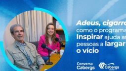 Conversa Cabergs com o tema “Adeus, cigarro: como o programa Inspirar ajuda as pessoas a largar o vício”